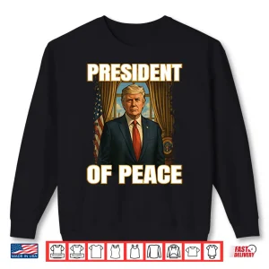 Sweatshirt President Of Peace Pro Trump Shirt