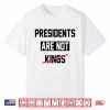 Presidents Are Not Kings T Shirtpresidents Are Not Kings Shirt