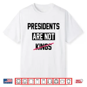 Presidents Are Not Kings T Shirtpresidents Are Not Kings Shirt