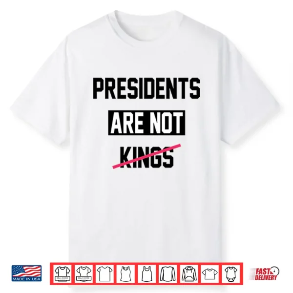Presidents Are Not Kings T Shirtpresidents Are Not Kings Shirt