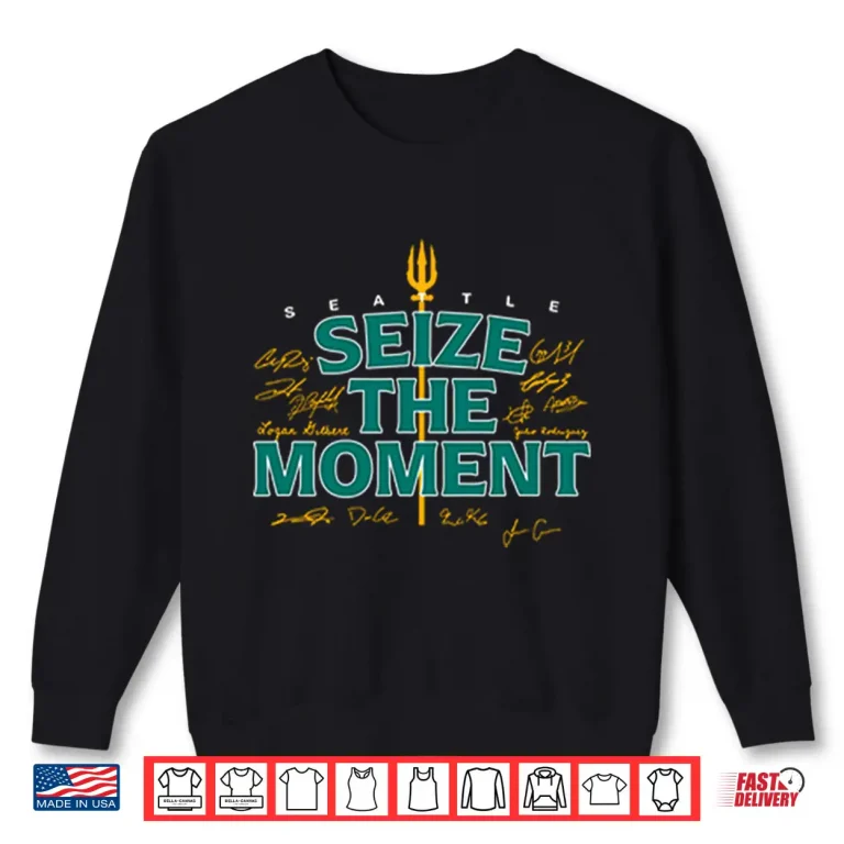 Sweatshirt Seattle Baseball Seize The Moment Shirt
