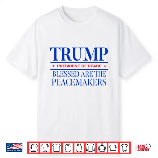 Trump President Of Peace Blessed Are The Peacemakers Shirt