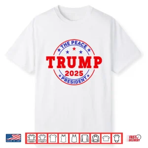 Trump The Peace President 2025 Shirt