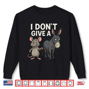 Sweatshirt I Dont Give a Rats Donkey and Mouse Shirt