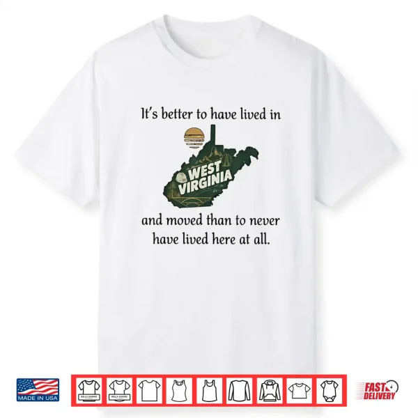 It’S Better To Have Lived In West Virginia And Moved Shirt