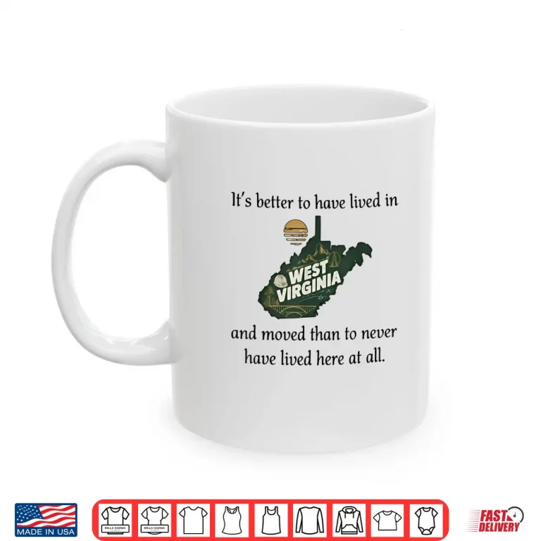 Mug Its Better to Have Lived in West Virginia and Moved Shirt