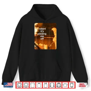 Hoodie Retro Robert Its Pissing Me Off Marcus The Worm Funny Meme Shirt