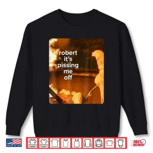 Sweatshirt Retro Robert Its Pissing Me Off Marcus The Worm Funny Meme Shirt