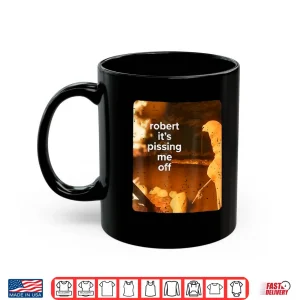 Mug Retro Robert Its Pissing Me Off Marcus The Worm Funny Meme Shirt