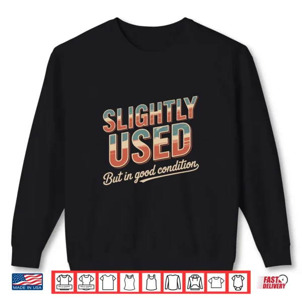 Slightly Used But In Good Condition Humor Sarcastic Shirt 2 Sweatshirt Slightly Used But in Good Condition Humor Sarcastic Shirt