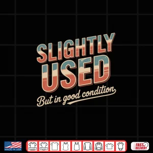 Design Slightly Used But in Good Condition Humor Sarcastic Shirt
