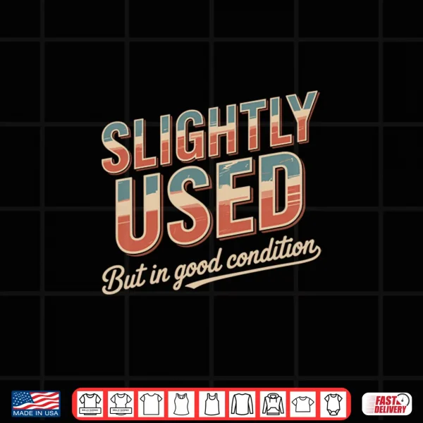 Slightly Used But In Good Condition Humor Sarcastic Shirt 4 Design Slightly Used But in Good Condition Humor Sarcastic Shirt