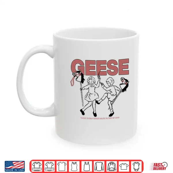 Geese There Is Only Dance Music In Time Of War Shirt 3 Mug Geese There Is Only Dance Music In Time Of War Shirt