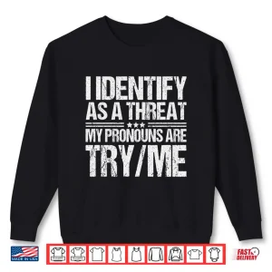 Sweatshirt I Identify As A Threat My Pronouns Are Try Me Pullover Hoodie