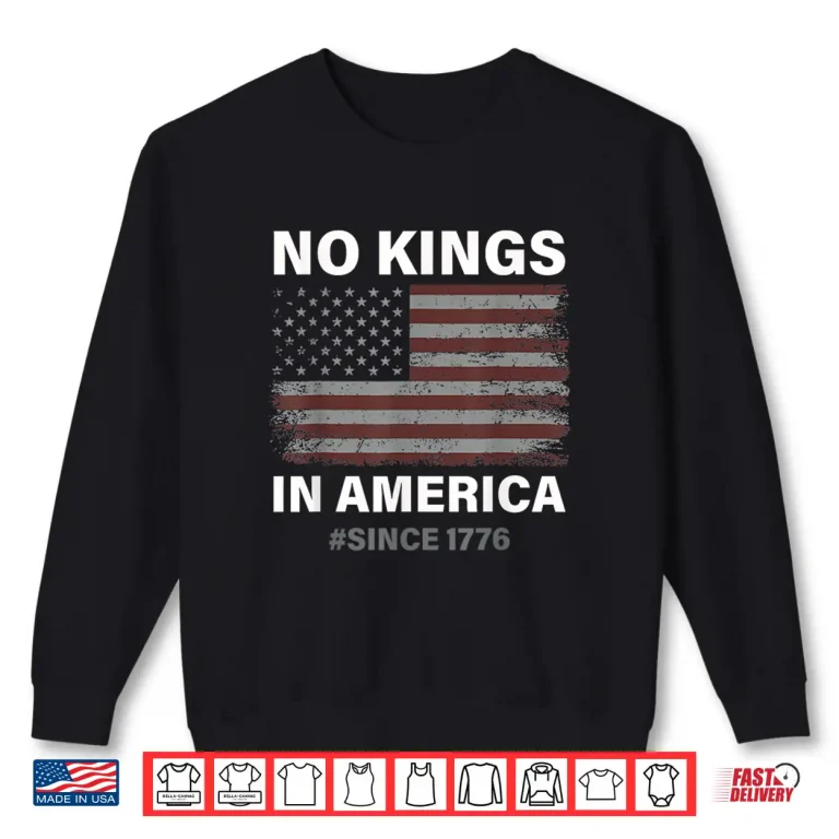 Sweatshirt No Kings in America Since 1776 Vintage USA Flag No Kings Shirt