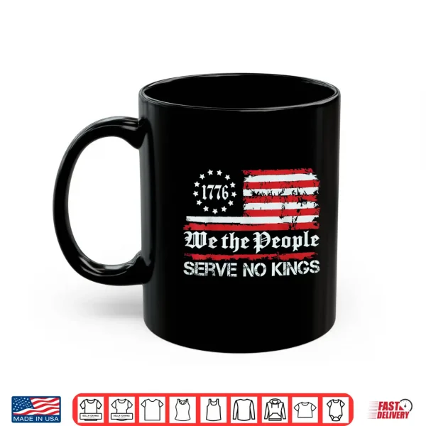 Mug We The People Serve No Kings Shirt Shirt