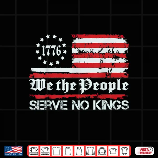 Design We The People Serve No Kings Shirt Shirt