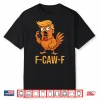F Caw F Donald Trump Shirt
