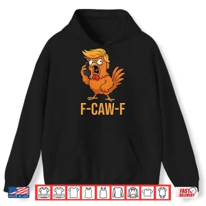 Hoodie F Caw F Donald Trump Shirt