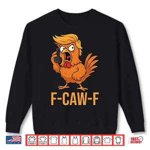 Sweatshirt F Caw F Donald Trump Shirt