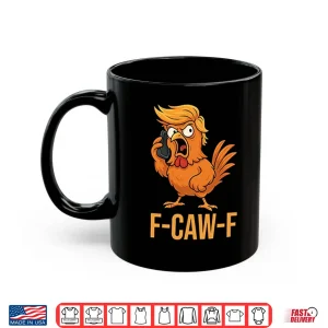 Mug F Caw F Donald Trump Shirt