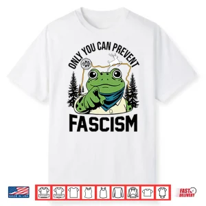 Only You Can Prevent Fascism Portland Frog Protest Shirt