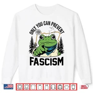 Sweatshirt Only You Can Prevent Fascism Portland Frog Protest Shirt