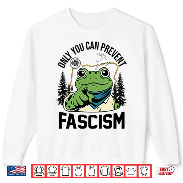 Sweatshirt Only You Can Prevent Fascism Portland Frog Protest Shirt