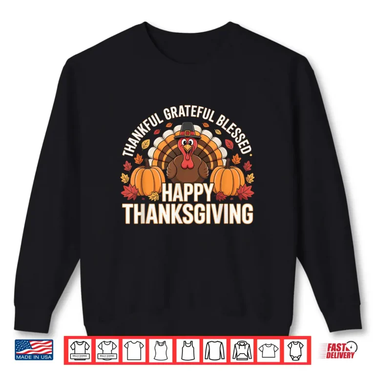 Thankful Grateful Blessed Happy Thanksgiving Pumpkin Turkey Shirt 2 Sweatshirt Thankful Grateful Blessed Happy Thanksgiving Pumpkin Turkey Shirt
