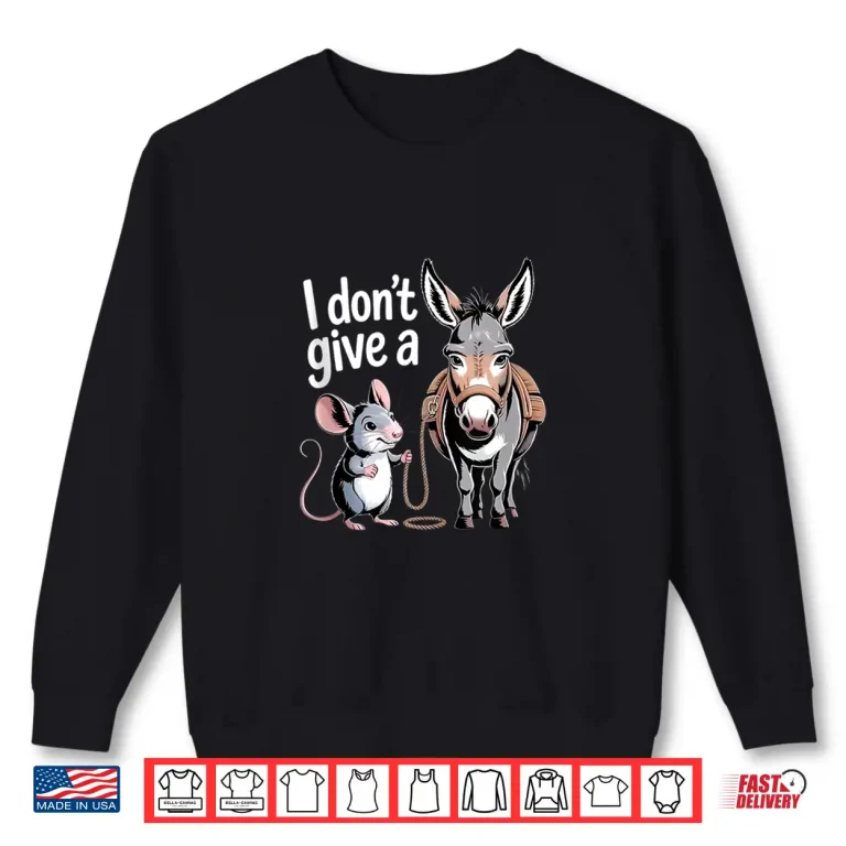 Sweatshirt I Dont Give a Rats Ass Mouse Donkey Funny Sarcastic Shirt