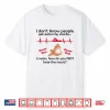 I Don’T Know How People Get Eaten By Sharks I Mean Shirt