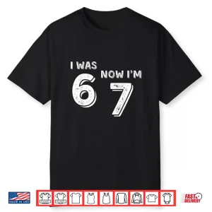Was 6 Now I’M 7 67 Funny 7 Year Old Birthday Shirt