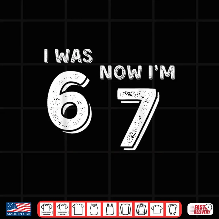 Design Was 6 Now Im 7 67 Funny 7 Year Old Birthday Shirt