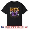 Haunted By 6 7 Funny Halloween 6 7 Costume Shirt
