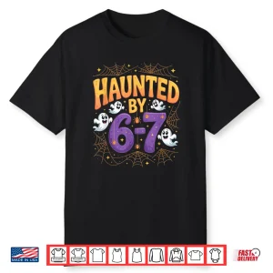 Haunted By 6 7 Funny Halloween 6 7 Costume Shirt