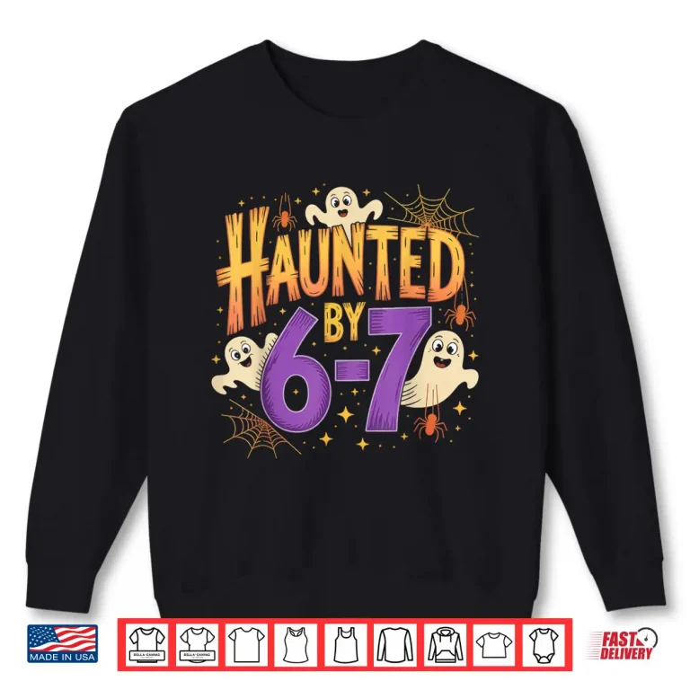 Haunted By 6 7 Halloween Ghosts And Spiders Shirt 2 Sweatshirt Haunted by 6 7 Halloween Ghosts and Spiders Shirt