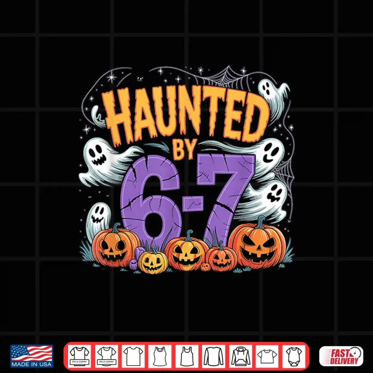 Design Haunted by 67 Tees Funny Haunted by 6 7 Funny 6 7 Halloween Shirt