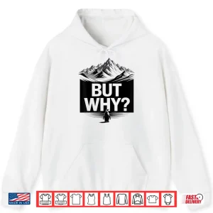 Hoodie But Why Funny Penguin Mountain Hiking Meme Shirt