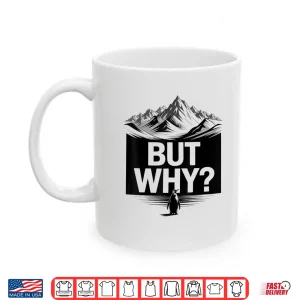 Mug But Why Funny Penguin Mountain Hiking Meme Shirt