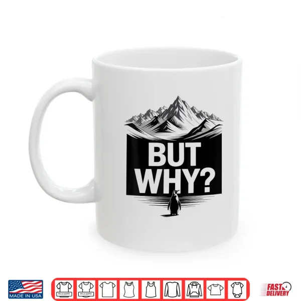 Mug But Why Funny Penguin Mountain Hiking Meme Shirt