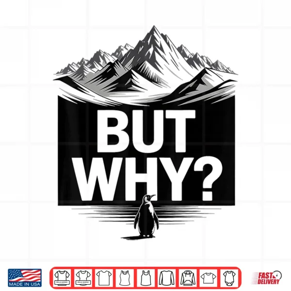 Design But Why Funny Penguin Mountain Hiking Meme Shirt