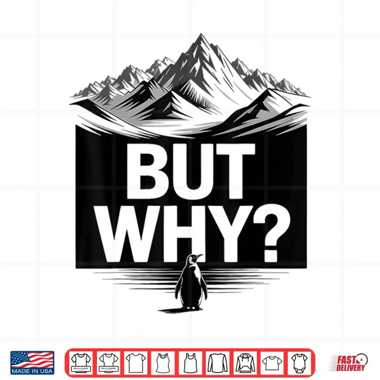 Design But Why Funny Penguin Mountain Hiking Meme Shirt