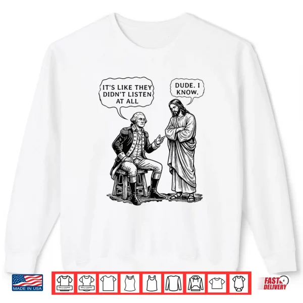 Sweatshirt Funny Meme Design George Washington And Jesus Dude I Know Shirt
