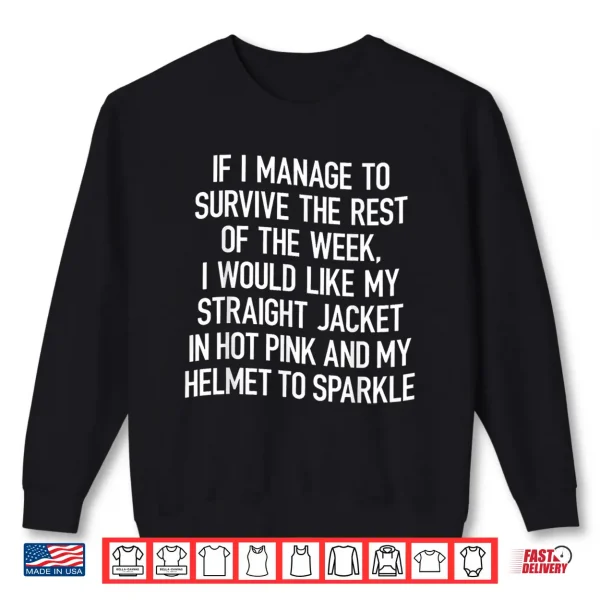Sweatshirt If I Manage To Survive This Week I Would Like My Straight Shirt