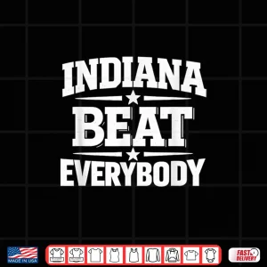 Design Indiana Beat Everybody Shirt For Men Women Shirt