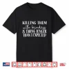 Killing Them With Kindness Is Taking Longer Than I Expected Shirt