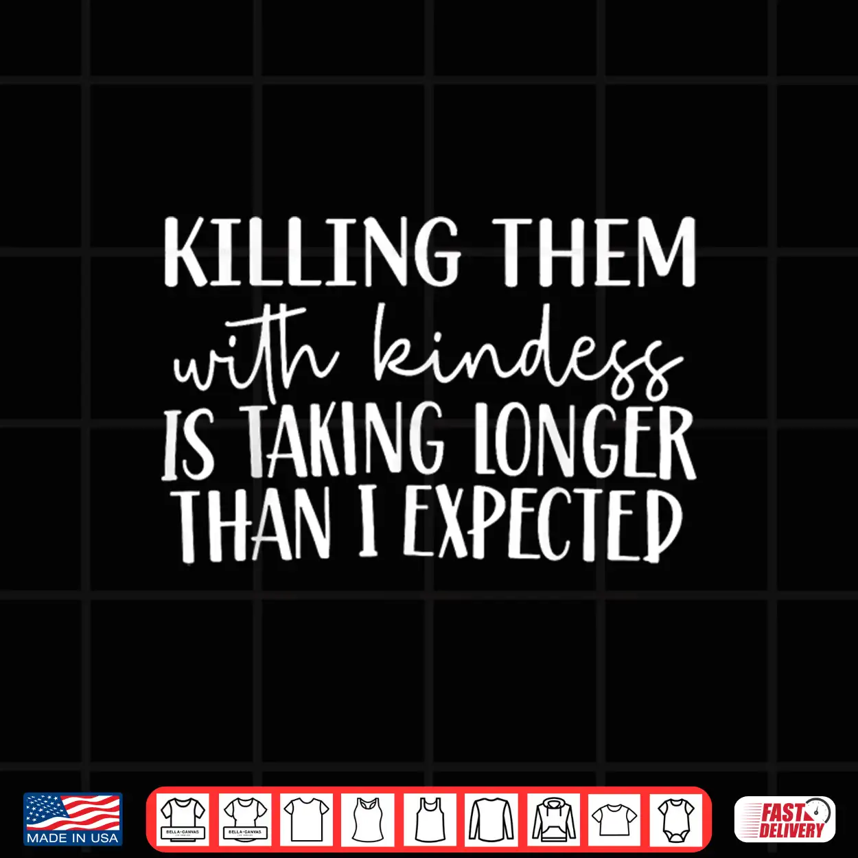 Killing Them With Kindness Is Taking Longer Than I Expected Shirt Killing Them With Kindness Is Taking Longer Than I Expected Shirt