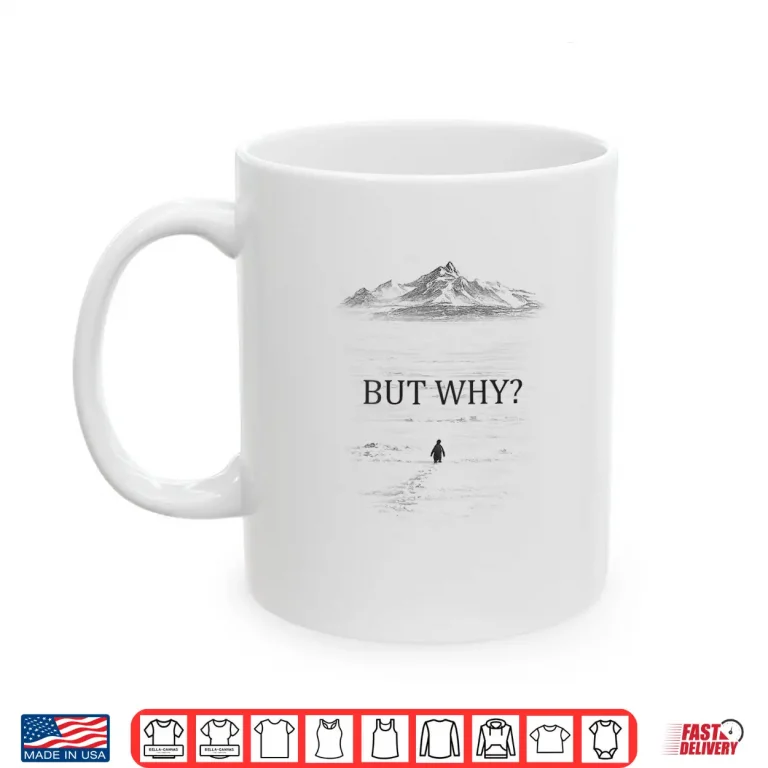 Mug Penguin But Why Head Towards The Mountains Motivational Shirt