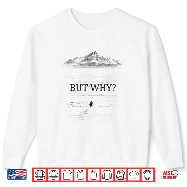 Sweatshirt Penguin But Why Mountains Shirt