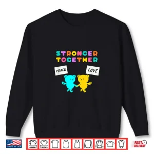 Sweatshirt Stronger Together Bears Holding Peace And Love Signs Shirt